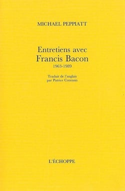 Entretiens avec Francis Bacon, 1963-1989
