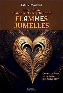 L’intrication quantique et énergétique des Flammes/Âmes Jumelles - Quand le divin et l’humain s’entrelacent