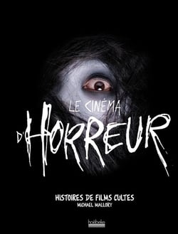 Le cinéma d'horreur - histoires de films cultes