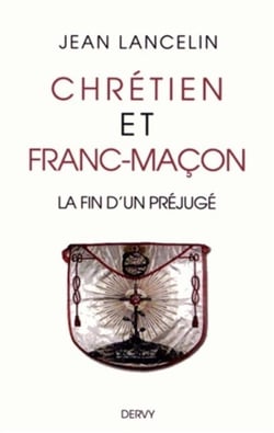 Chrétiens et francs-maçons - la fin d'un préjugé