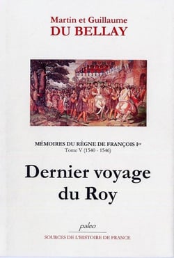 Mémoires du règne de Francois Ier Tome 5 (1540-1546) - dernier voyage du roy
