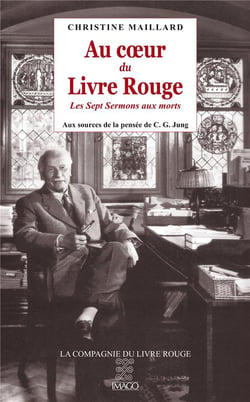 Au coeur du livre rouge - les sept sermons aux morts - aux sources de la pensée de C. G. Jung