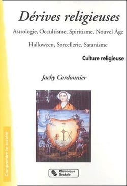 Les derives religieuses astrologie, occultisme, spiritisme, nouvel age, halloween, sorcellerie, sata