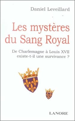 Les mysteres du sang royal - de charlemagne a louis xii existe-t-il une survivance ?