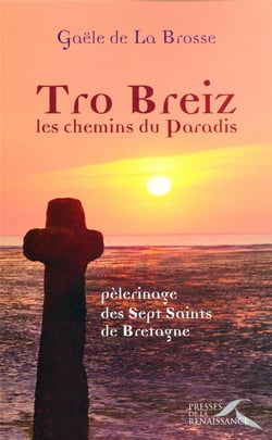 Tro Breiz, Les Chemins Du Paradis - Pélerinage Des Sept Saints De Bretagne