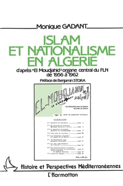Islam et nationalisme en Algérie : d'après "El Moujahid", organe central du FAE de 1956 à 1962