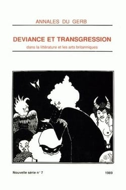 Annales du GERB (Groupe d'Études et de Recherches Britanniques/MSHA). Nouvelle série : N°7/1989. Déviance et transgression dans la littérature et les arts britanniques : tome I