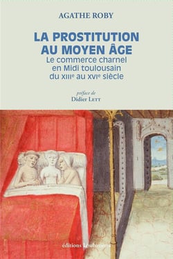 La prostitution au Moyen Age - le commerce charnel en Midi toulousain (XIIIe-XVIe siècle)