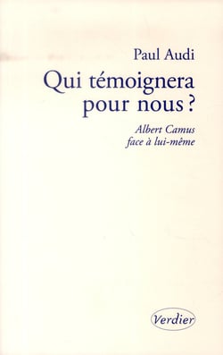 Qui témoignera pour nous ? - albert camus face à lui-même