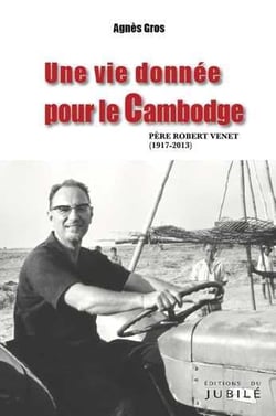 Une vie donnee pour le cambodge - pere robert venet (1917-2013)