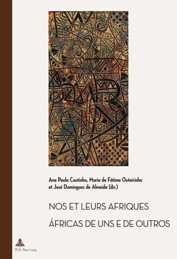 Nos et leurs Afriques - Áfricas de uns e de outros : Constructions littéraires des identités africaines cinquante ans après les décolonisa