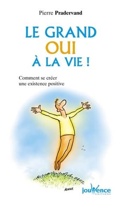 Le grand oui à la vie ! comment se créer une existence positive