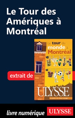 Le tour des amériques à montréal - chapitres tirés du guide ulysse « le tour du monde à montréal »