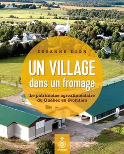 Un village dans un fromage : Le patrimoine agroalimentaire du Québec en évolution