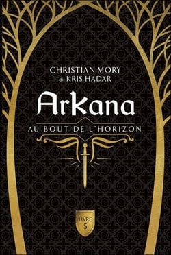 Arkana Tome 5 : Au bout de l'horizon