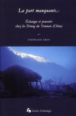 La Part manquante : Échanges et pouvoirs chez les Drung du Yunnan (Chine)