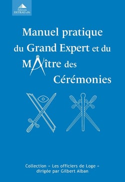 Manuel pratique du grand expert et du maître des cérémonies ou l'exécution correcte des rituels aux trois degrés