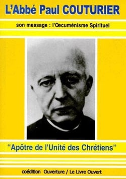 L'abbé paul couturier - son message : l'oecuménisme spirituel