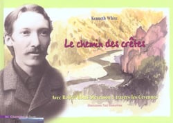 Le chemin des cretes - avec robert-louis stevenson a travers les cevennes