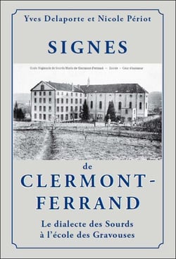 Signes de clermont-ferrand - le dialecte des sourds à l'école des gravouses