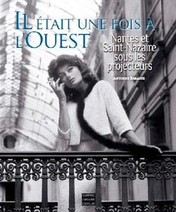 IL ETAIT UNE FOIS A L'OUEST : NANTES ET ST NAZAIRE