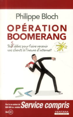 Opération boomerang - 360 idées pour faire revenir vos clients à l'heure d'internet