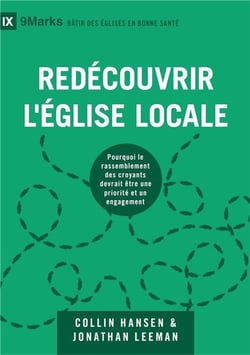 Redécouvrir l'église locale : pourquoi le rassemblement des croyants devrait être une priorité et un engagement