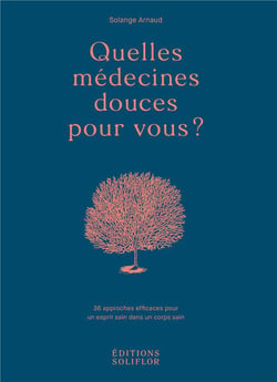 Quelles médecines douces pour vous ? 36 approches efficaces pour un esprit sain dans un corps sain