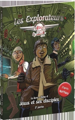 Les explorateurs Tome 4 . Jésus et ses disciples 2e partie
