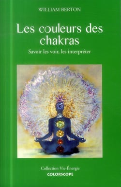 Les couleurs des chakras - savoir les voir, les interpréter