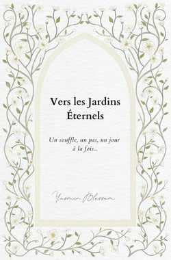 Vers les Jardins Éternels : Un souffle, un pas, un jour à la fois...