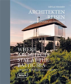 Architekten Reisen : Design-Refugien an der Ostsee / where architects stay at the Baltic Sea : lodgings for design enthusiasts
