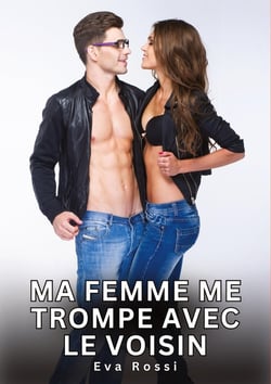 Ma Femme me trompe avec le Voisin : Histoires Érotiques Interdites de Sexe Tabou pour Adultes
