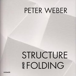 Peter weber structure and folding catalogue raisonne 1968-2018