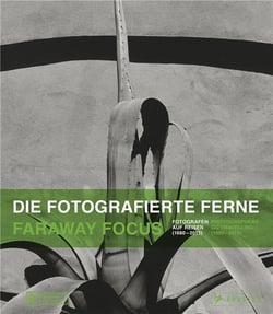 Die fotografierte ferne, fotografen auf reisen - faraway focus, photographers go travelling (1880-2015)