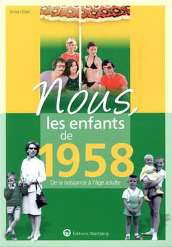 Nous, les enfants de : 1958 - de la naissance à l'âge adulte
