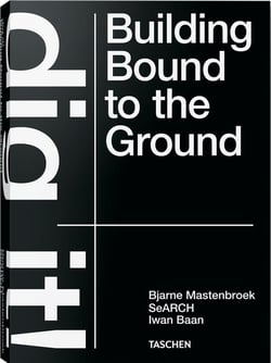 Bjarne Mastenbroek : dig it! building bound to the ground