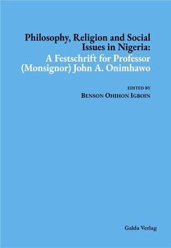 Philosophy, Religion and Social Issues in Nigeria : A Festschrift for Professor (Monsignor) John A. Onimhawo