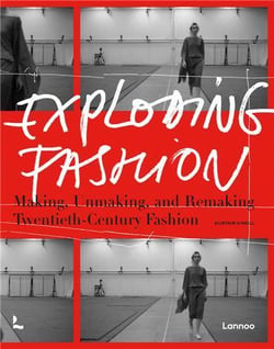 Exploding fashion making, unmaking, and remaking twentieth century fashion