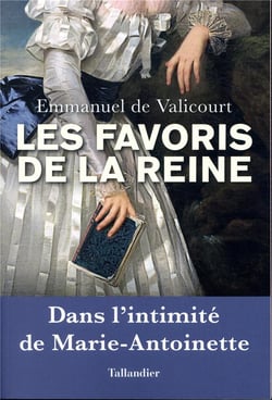 Les favoris de la reine - dans l'intimité de Marie-Antoinette