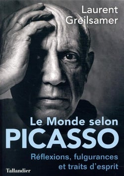 Le monde selon picasso - pensées, fulgurances et traits d'esprits