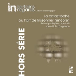 La catastrophe ou l'art de frissonner (encore) : arts et pratiques urbaines sous états d'urgence