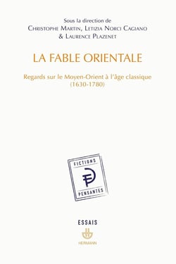 La Fable orientale : Regards sur le Moyen-Orient à l'âge classique (1630-1780)