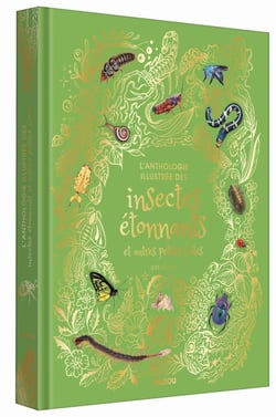 Anthologie des insectes étonnants et autres petites bêtes
