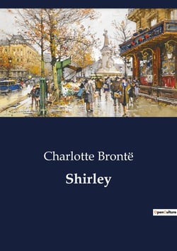 Shirley : Industrial Strife and Social Change in Early 19th Century Yorkshire