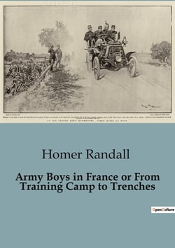 Army Boys in France or From Training Camp to Trenches : From Training Camp to Trenches: A Journey of Duty and Valor