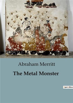 The Metal Monster : A Journey into the Unknown: Mysteries of the Trans-Himalayas