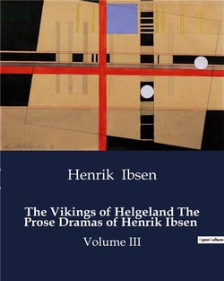 The vikings of helgeland the prose dramas of henrik ibsen - volume iii