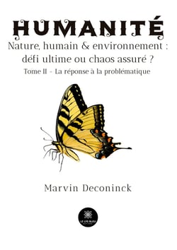 Humanité - Nature, humain et environnement : défi ultime ou chaos assuré ? : Tome II - La réponse à la problématique