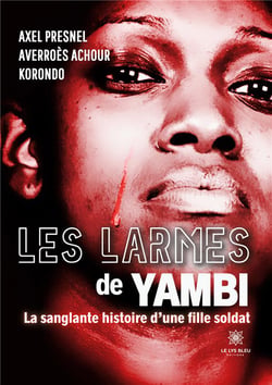 Les larmes de Yambi : La sanglante histoire d'une fille soldat